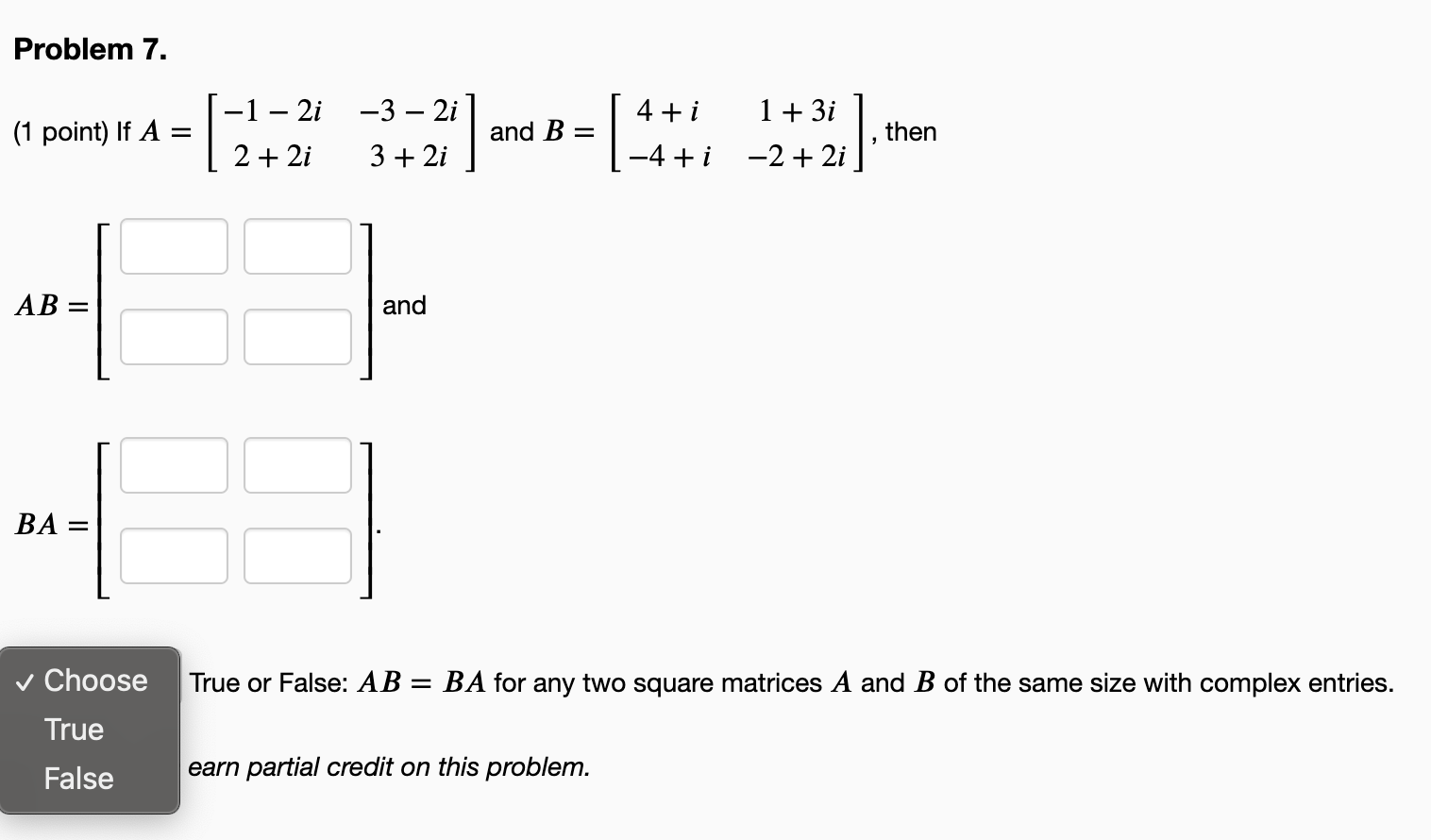Problem 7 1 Point If A Ab Ba Choose True False 1 2i 2 2i 3 2i 3 2i And And B 4 I 4 I Earn Partial 1