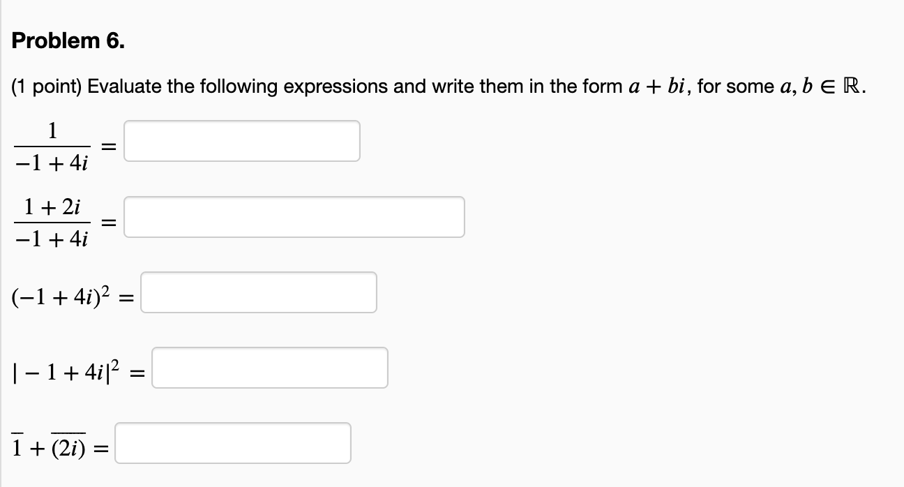 Problem 6 1 Point Evaluate The Following Expressions And Write Them In The Form A Bi For Some A B E R 1 1 4i 1 1