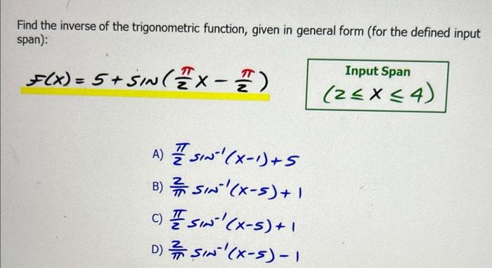 Find The Inverse Of The Trigonometric Function Given In General Form For The Defined Input Span F X 5 Sin X 2 A 1