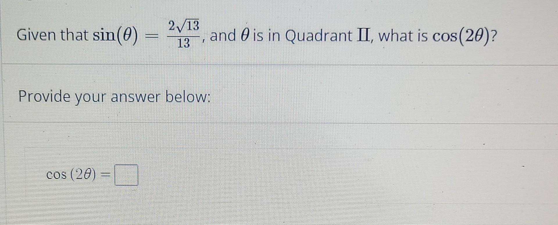 Given That Sin 0 Cos 20 Credi Provide Your Answer Below P 2 13 13 And Is In Quadrant Ii What Is Cos 20 1