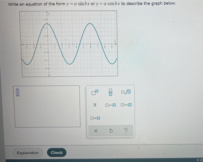 Write An Equation Of The Form Y A Sinbx Or Y A Cosbx To Describe The Graph Below Explanation Check Ju 0 0 00 0 0 Si 1
