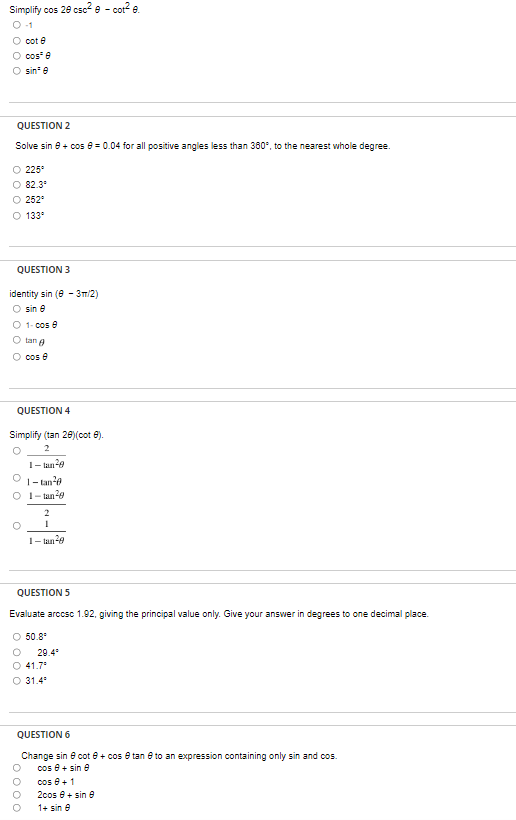 Simplify Cos 20 Csc E Cot E 0 1 Cot 8 O Cos E O Sin 8 Question 2 Solve Sin 8 Cos 8 0 04 For All Positive Angles 1