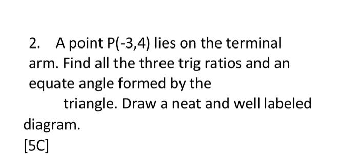 2 A Point P 3 4 Lies On The Terminal Arm Find All The Three Trig Ratios And An Equate Angle Formed By The Triangle 1