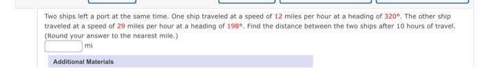 Two Ships Left A Port At The Same Time One Ship Traveled At A Speed Of 12 Miles Per Hour At A Heading Of 320 The Othe 1