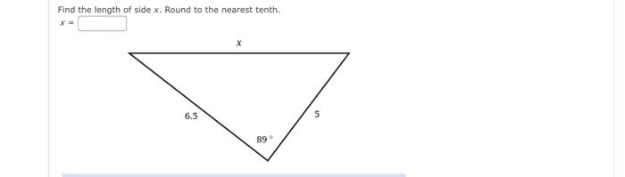 Find The Length Of Side X Round To The Nearest Tenth X 6 5 X 89 Find The Measurement Of Angle A Round Your Answe 1