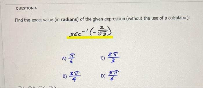 Question 4 Find The Exact Value In Radians Of The Given Expression Without The Use Of A Calculator Sec 15 Or O 1