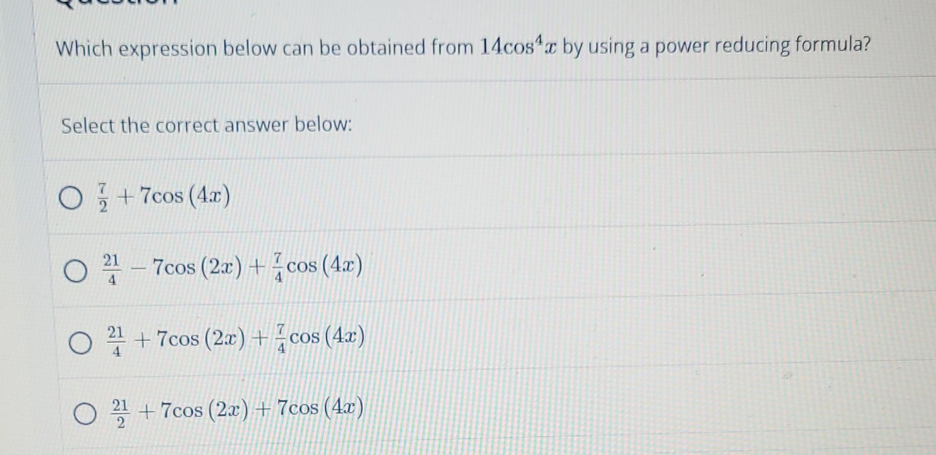 Which Expression Below Can Be Obtained From 14cosx By Using A Power Reducing Formula Select The Correct Answer Below O 1
