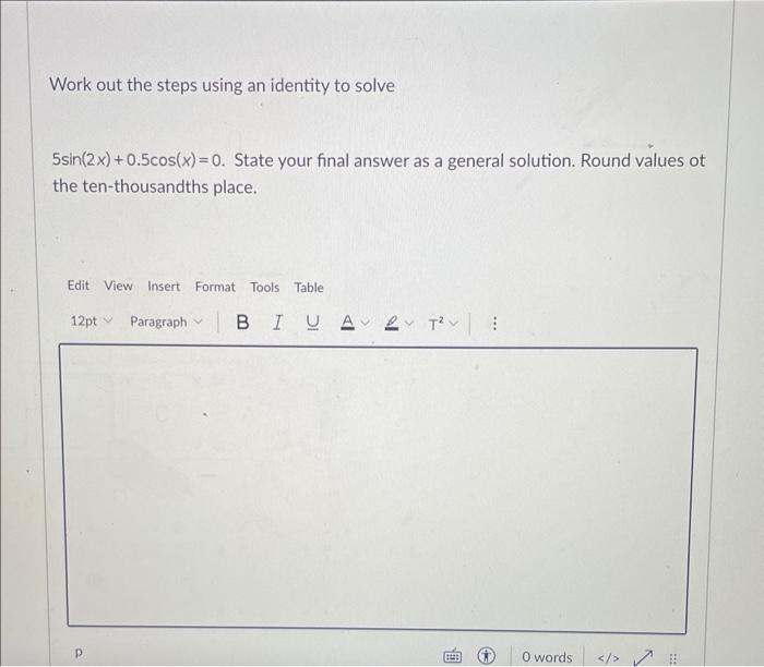 Work Out The Steps Using An Identity To Solve 5sin 2x 0 5cos X 0 State Your Final Answer As A General Solution Roun 1