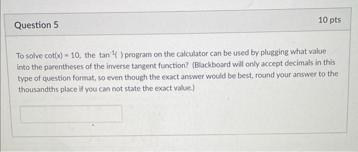 Question 5 10 Pts To Solve Cot X 10 The Tan Program On The Calculator Can Be Used By Plugging What Value Into Th 1