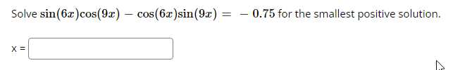 Solve Sin 6x Cos 9x Cos 6x Sin 9x X 0 75 For The Smallest Positive Solution 1