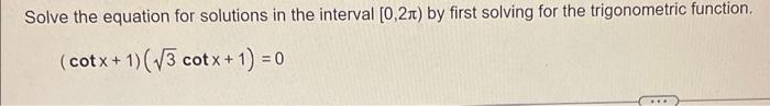 Solve The Equation For Solutions In The Interval 0 2x By First Solving For The Trigonometric Function Cotx 1 3 C 1