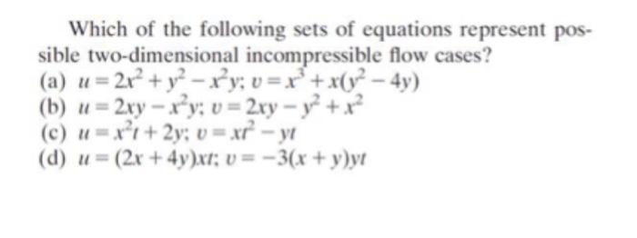 Which Of The Following Sets Of Equations Represent Pos Sible Two Dimensional Incompressible Flow Cases A U 21 Y 1