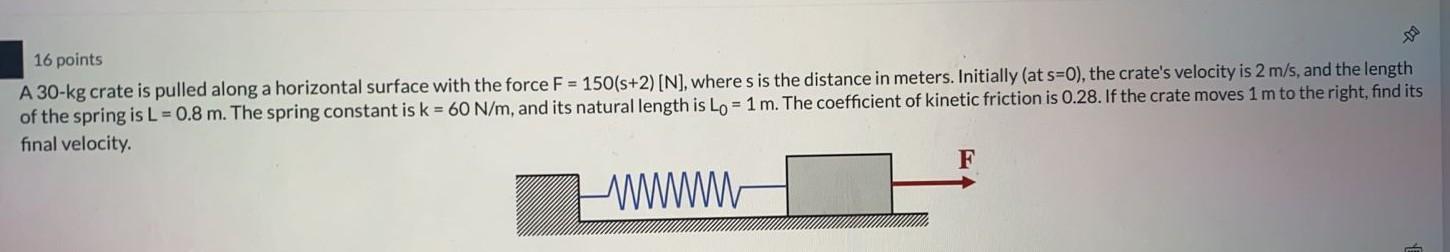 16 Points A 30 Kg Crate Is Pulled Along A Horizontal Surface With The Force F 150 S 2 N Where S Is The Distance In 1