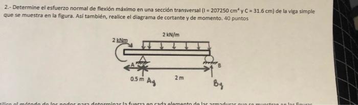 2 Determine El Esfuerzo Normal De Flexion Maximo En Una Seccion Transversal I 207250 Cm Y C 31 6 Cm De La Viga Sim 1