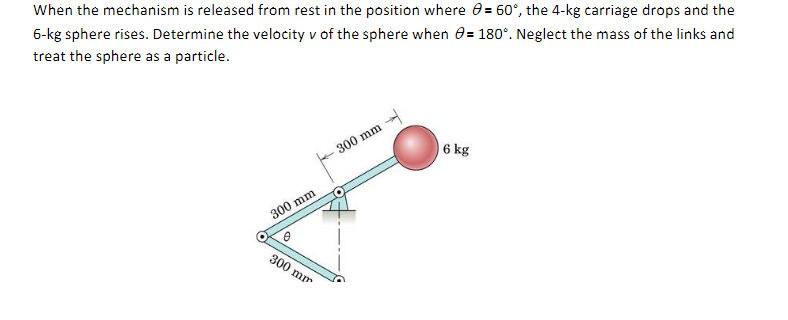 When The Mechanism Is Released From Rest In The Position Where 60 The 4 Kg Carriage Drops And The 6 Kg Sphere Rises 1