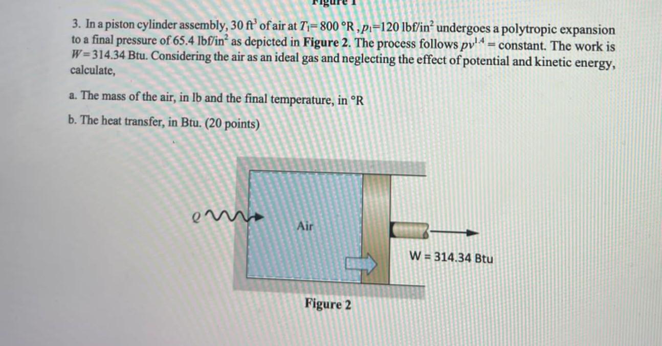 3 In A Piston Cylinder Assembly 30 Ft Of Air At T 800 R Pi 120 Lbf In Undergoes A Polytropic Expansion To A Final 1