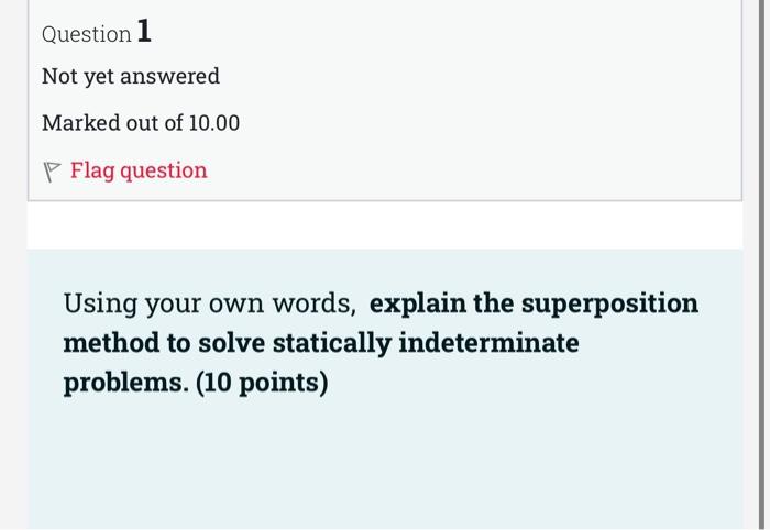 Question 1 Not Yet Answered Marked Out Of 10 00 P Flag Question Using Your Own Words Explain The Superposition Method T 1