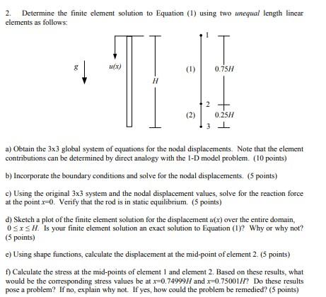 2 Determine The Finite Element Solution To Equation 1 Using Two Unequal Length Linear Elements As Follows U X H 1 1
