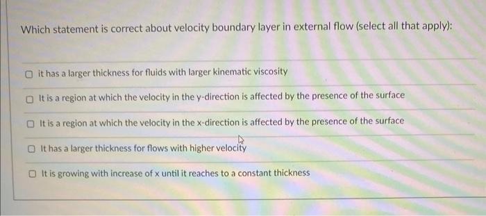 Which Statement Is Correct About Velocity Boundary Layer In External Flow Select All That Apply O It Has A Larger Thi 1