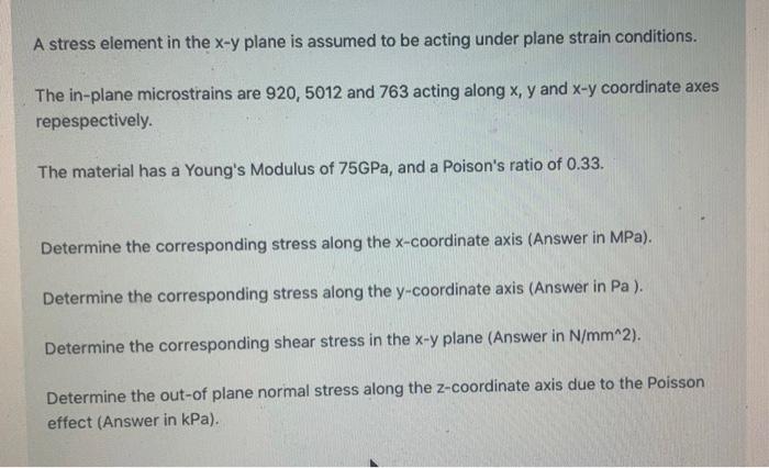 A Stress Element In The X Y Plane Is Assumed To Be Acting Under Plane Strain Conditions The In Plane Microstrains Are 9 1