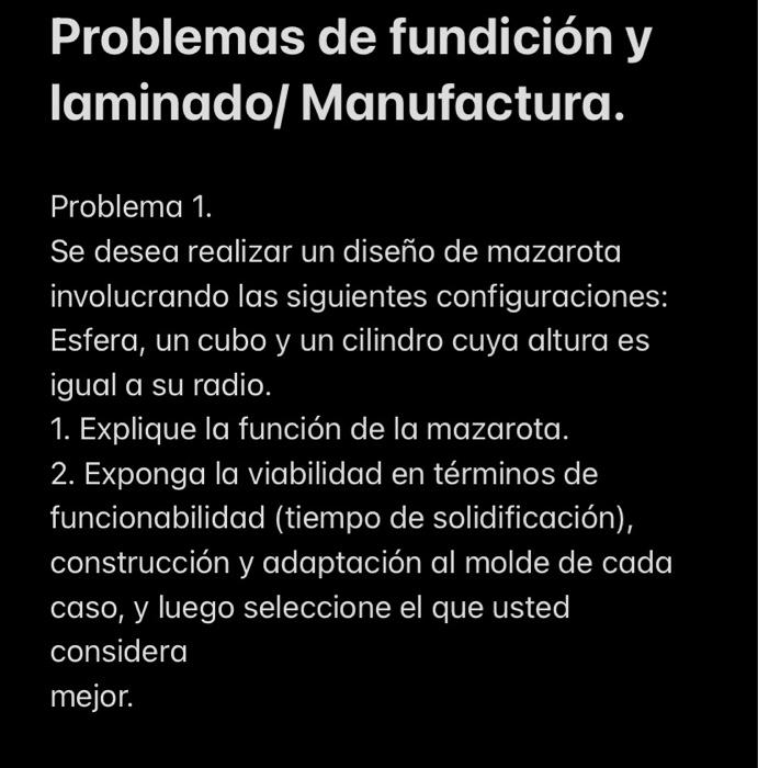 Problemas De Fundicion Y Laminado Manufactura Problema 1 Se Desea Realizar Un Diseno De Mazarota Involucrando Las Sig 1