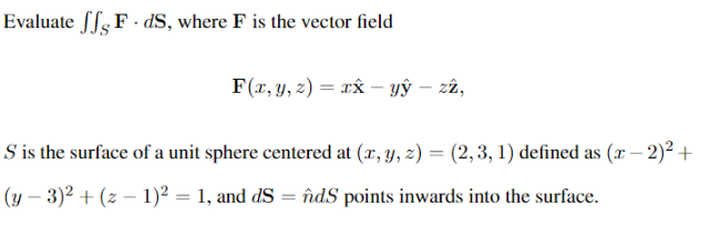 Evaluate Ff F Ds Where F Is The Vector Field F X Y Z Xx Yy Zz S Is The Surface Of A Unit Sphere Centered At 1