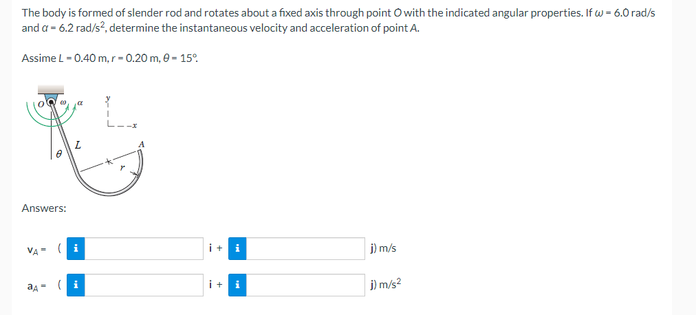The Body Is Formed Of Slender Rod And Rotates About A Fixed Axis Through Point O With The Indicated Angular Properties 1
