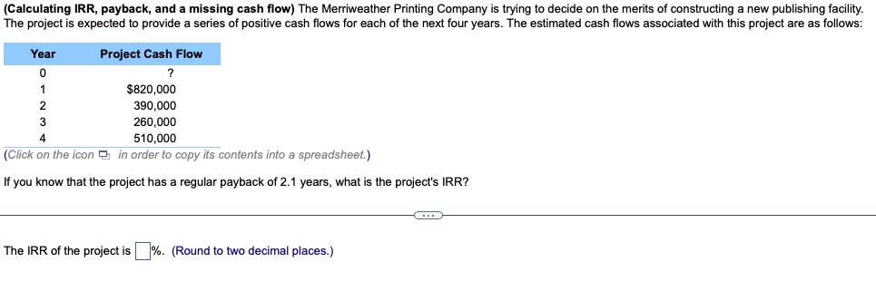 Calculating Irr Payback And A Missing Cash Flow The Merriweather Printing Company Is Trying To Decide On The Merits 1
