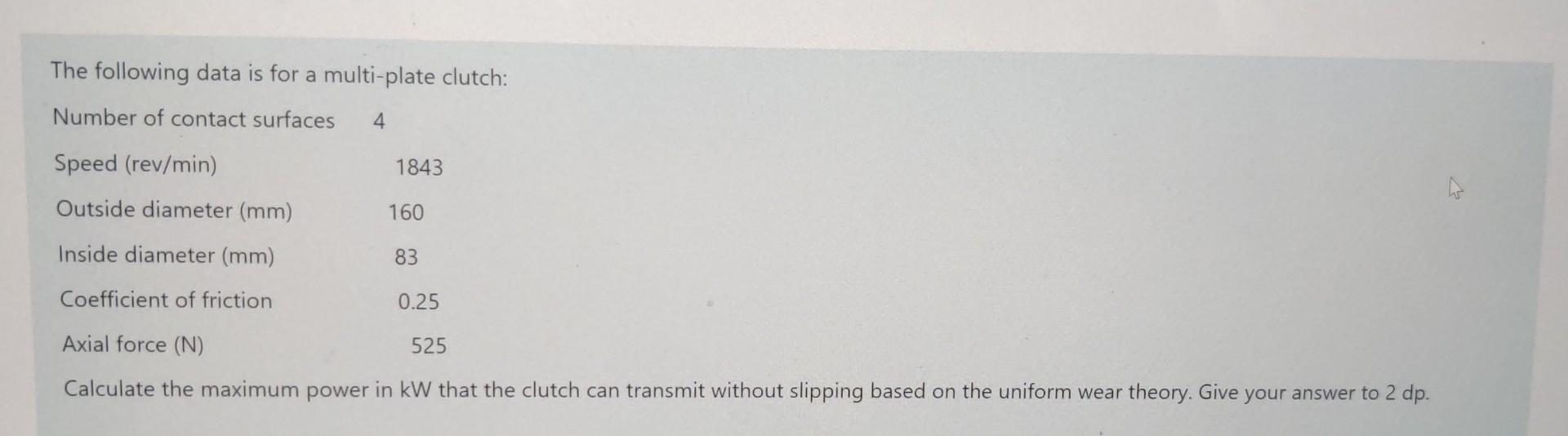The Following Data Is For A Multi Plate Clutch Number Of Contact Surfaces 4 Speed Rev Min Outside Diameter Mm Insid 1