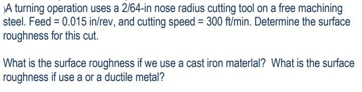 A Turning Operation Uses A 2 64 In Nose Radius Cutting Tool On A Free Machining Steel Feed 0 015 In Rev And Cutting 1