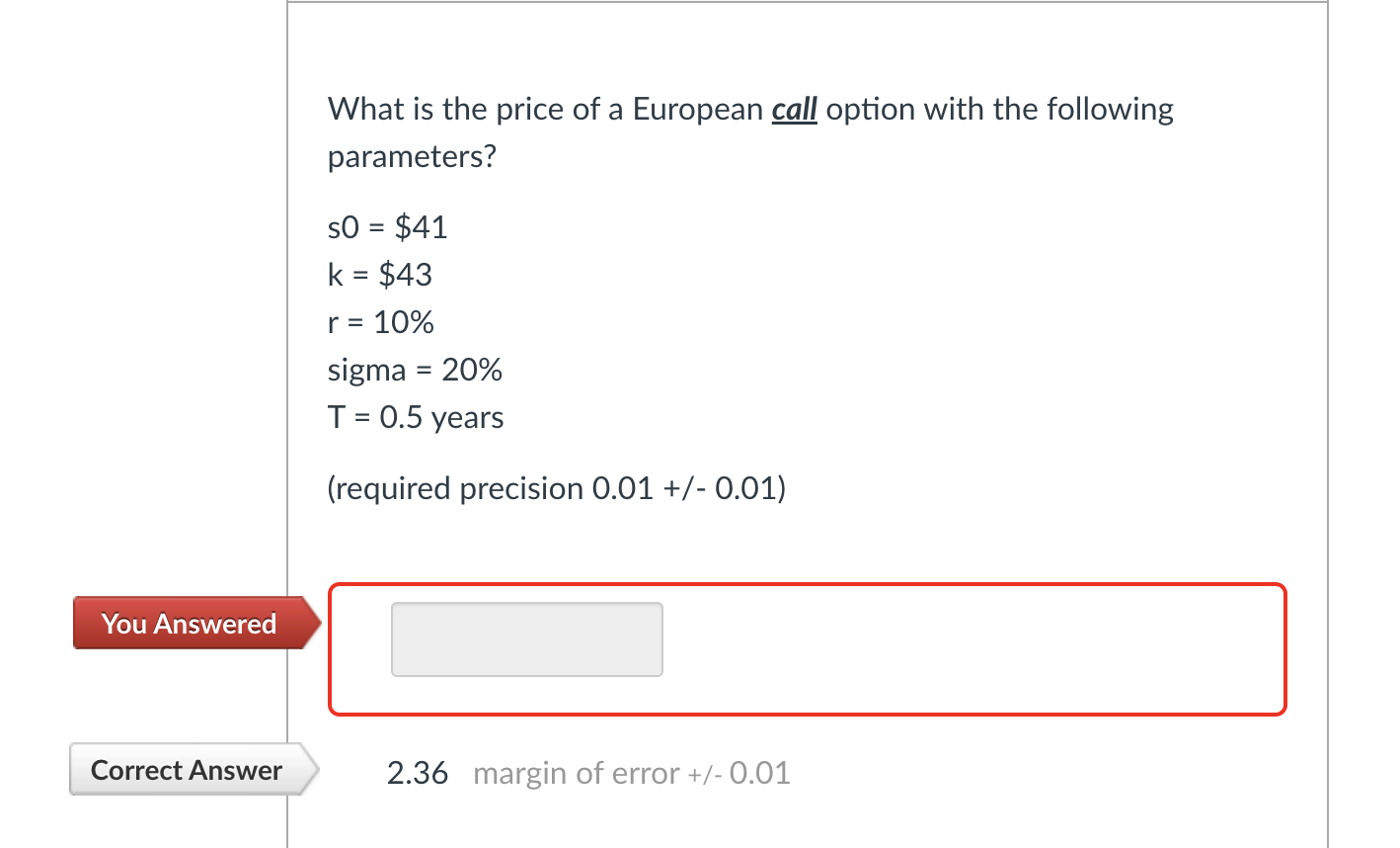 What Is The Price Of A European Call Option With The Following Parameters So 41 K 43 R 10 Sigma 20 T 0 1