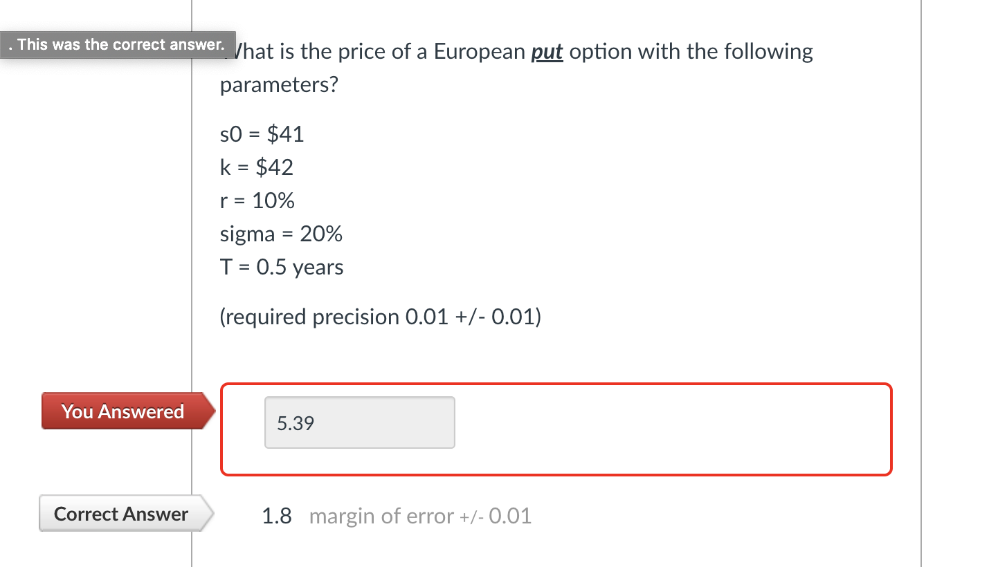 This Was The Correct Answer Vhat Is The Price Of A European Put Option With The Following Parameters So 41 K 42 1