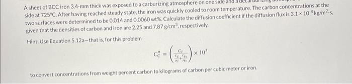 A Sheet Of Bcc Iron 3 4 Mm Thick Was Exposed To A Carburizing Atmosphere On One Side And A De Side At 725 C After Havin 1