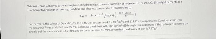 When A Iron Is Subjected To An Atmosphere Of Hydrogen Gas The Concentration Of Hydrogen In The Iron C In Weight Per 1