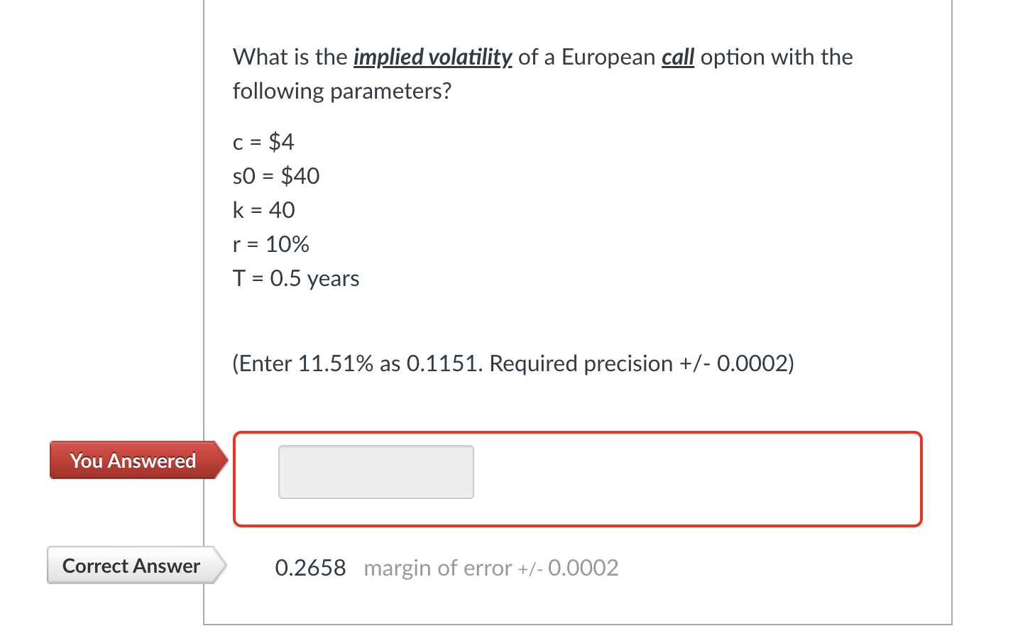 What Is The Implied Volatility Of A European Call Option With The Following Parameters C 4 So 40 K 40 R 10 1