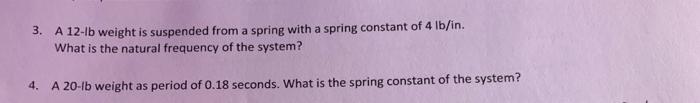 3 A 12 Lb Weight Is Suspended From A Spring With A Spring Constant Of 4 Lb In What Is The Natural Frequency Of The Sys 1