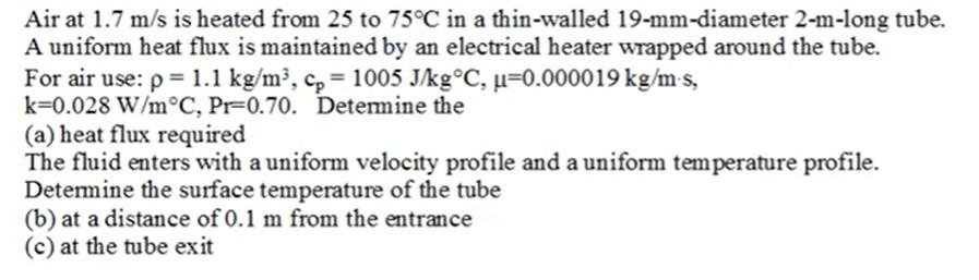 Air At 1 7 M S Is Heated From 25 To 75 C In A Thin Walled 19 Mm Diameter 2 M Long Tube A Uniform Heat Flux Is Maintaine 1