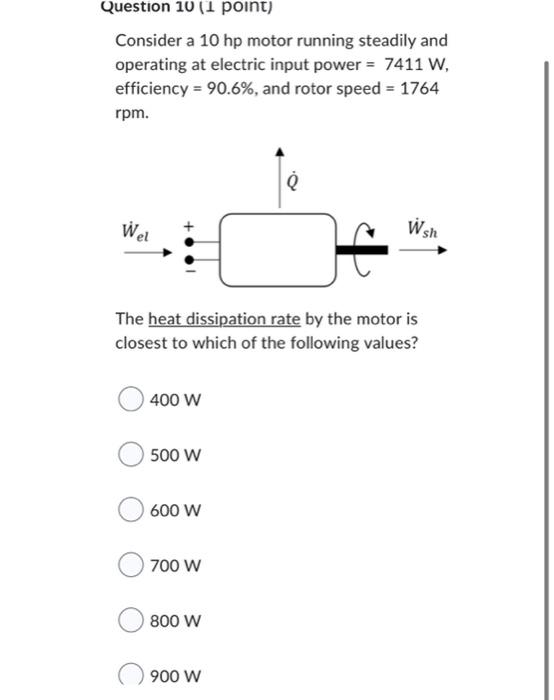 Question 10 1 Point Consider A 10 Hp Motor Running Steadily And Operating At Electric Input Power 7411 W Efficiency 1