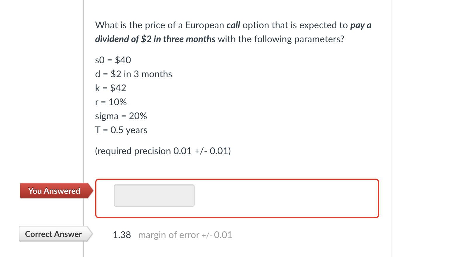 What Is The Price Of A European Call Option That Is Expected To Pay A Dividend Of 2 In Three Months With The Following 1