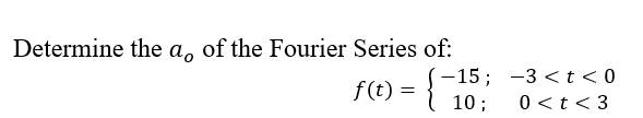 Determine The A Of The Fourier Series Of F T 15 3 T 0 1