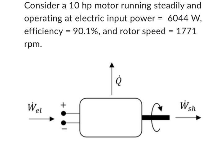 Consider A 10 Hp Motor Running Steadily And Operating At Electric Input Power 6044 W 90 1 And Rotor Speed 1771 1