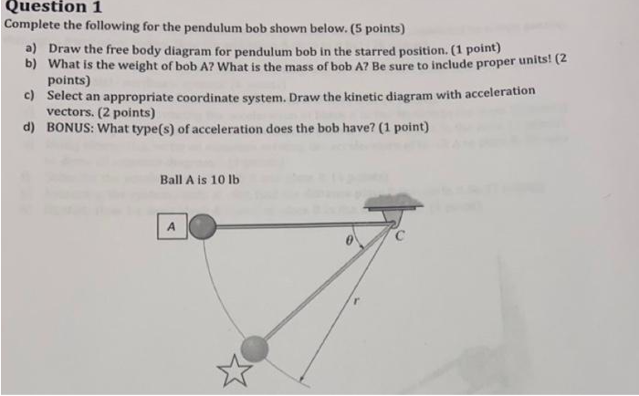 Question 1 Complete The Following For The Pendulum Bob Shown Below 5 Points A Draw The Free Body Diagram For Pendulu 1