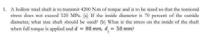 1 A Hollow Steel Shaft Is To Transmit 4200 N M Of Torque And Is To Be Sized So That The Torsional Stress Does Not Excee 1