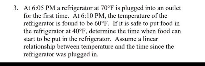 3 At 6 05 Pm A Refrigerator At 70 F Is Plugged Into An Outlet For The First Time At 6 10 Pm The Temperature Of The Re 1