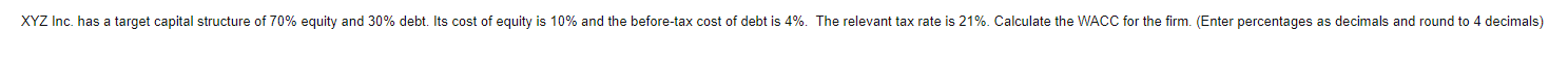 Xyz Inc Has A Target Capital Structure Of 70 Equity And 30 Debt Its Cost Of Equity Is 10 And The Before Tax Cost Of 1