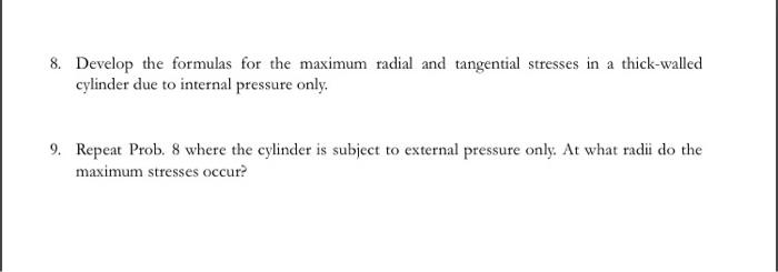 8 Develop The Formulas For The Maximum Radial And Tangential Stresses In A Thick Walled Cylinder Due To Internal Pressu 1