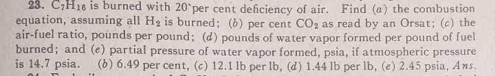 23 C7h16 Is Burned With 20 Per Cent Deficiency Of Air Find A The Combustion Equation Assuming All H Is Burned B 1