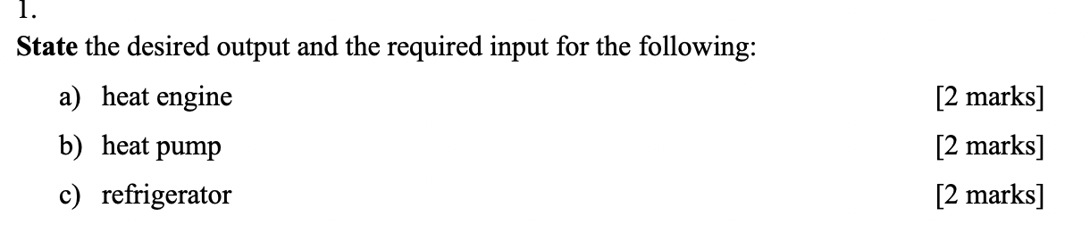 State The Desired Output And The Required Input For The Following A Heat Engine B Heat Pump C Refrigerator 2 Marks 1