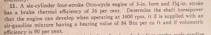 11 A Six Cylinder Four Stroke Otto Cycle Engine Of 3 In Bore And 34 In Stroke Has A Brake Thermal Efficiency Of 26 Pe 1