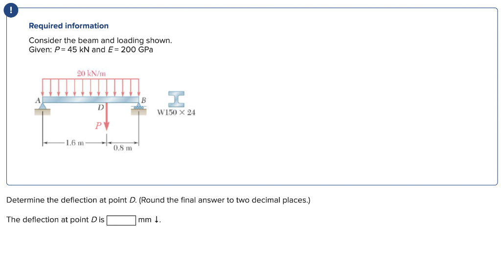 Required Information Consider The Beam And Loading Shown Given P 45 Kn And E 200 Gpa 20 Kn M 1 6 M D 0 8 M B I W1 1